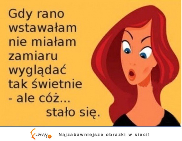 Gdy rano wstawałam