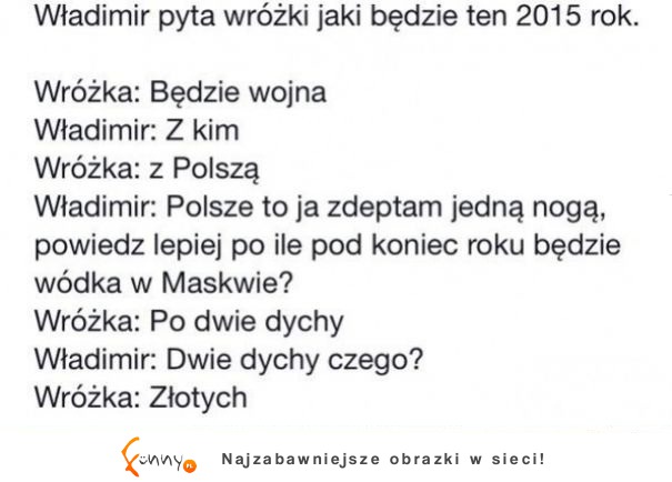 Władimir pyta wróżki jaki będzie ten 2015 rok :D