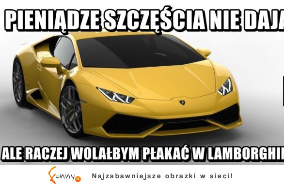 Lepiej płakać w lambo