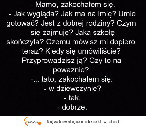 Taka prawda :) mama to zawsze wszystko chce wiedzieć, a tato? LOL