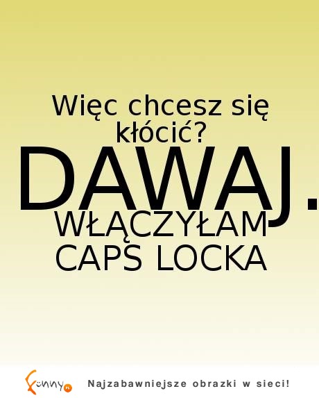 Chcesz się kłócić? ;D