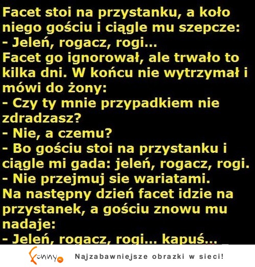 Facet stoi na przystanku a koło niego gościu i ciągle mu szepcze... :)