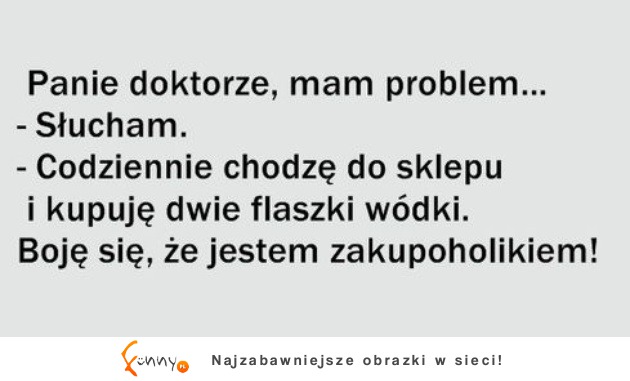 Panie doktorze mam problem...