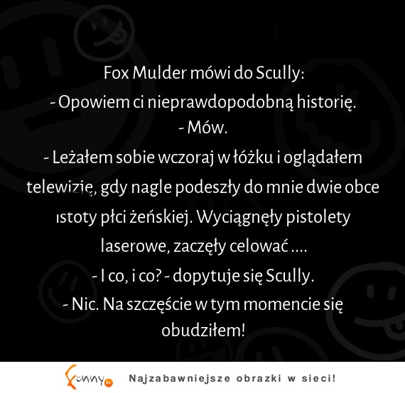 Z archiwum X - agent chyba za dużo wypił... dziwna historia...