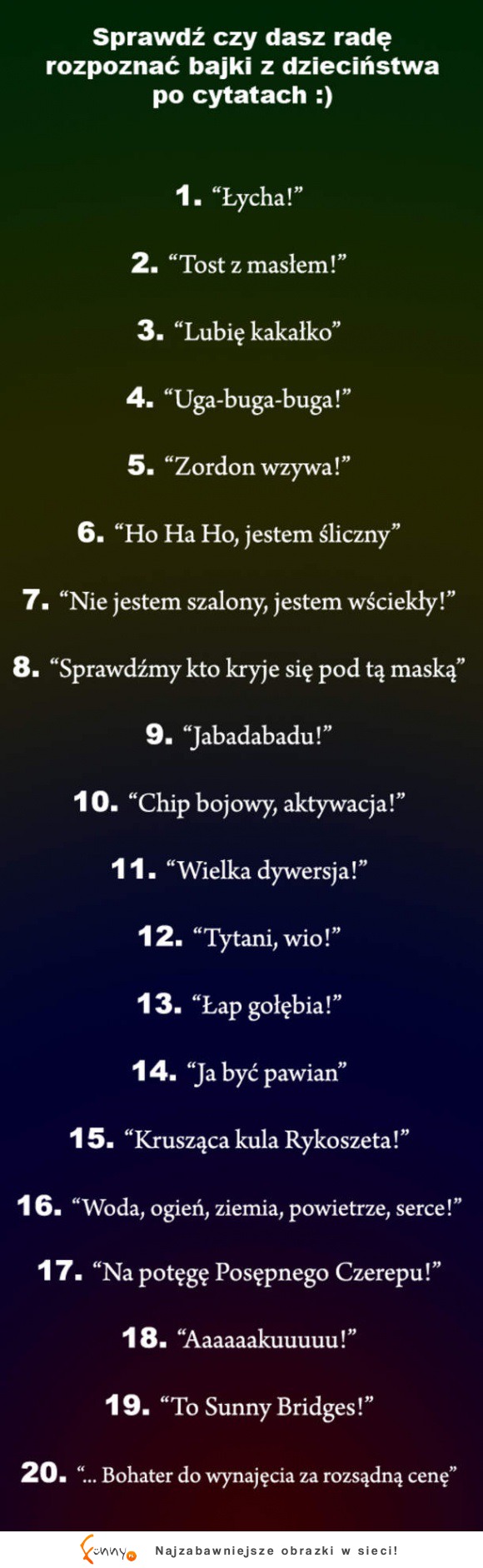 Sprawdź czy rozpoznasz BAJKI z dzieciństwa po tych CYTATACH- ja rozpoznałem 8! :)