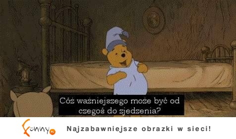 CÓż ważniejszego może być od czegoś do zjedzenia? :D