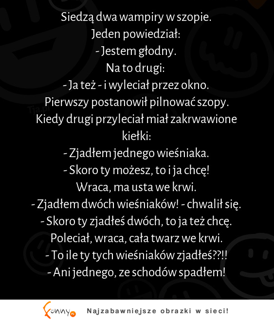 Siedzą dwa wampiry w szopie :D