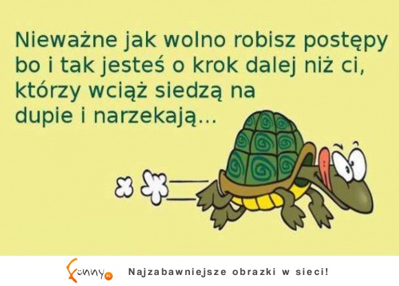 Nieważne jak wolno robisz postępy