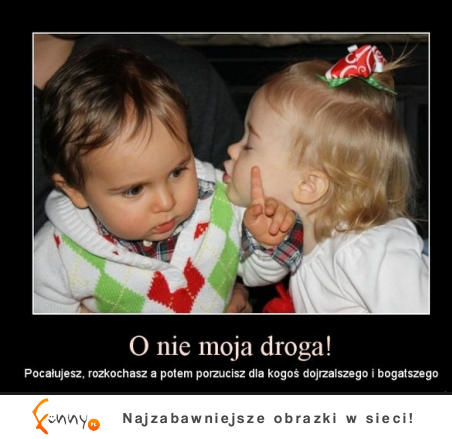 O nie moja droga!