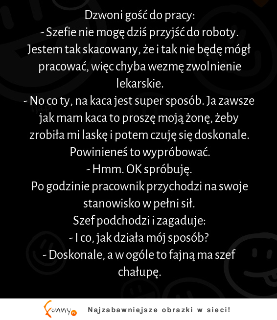 Szefie nie mogę dziś przyjsć do roboty :D