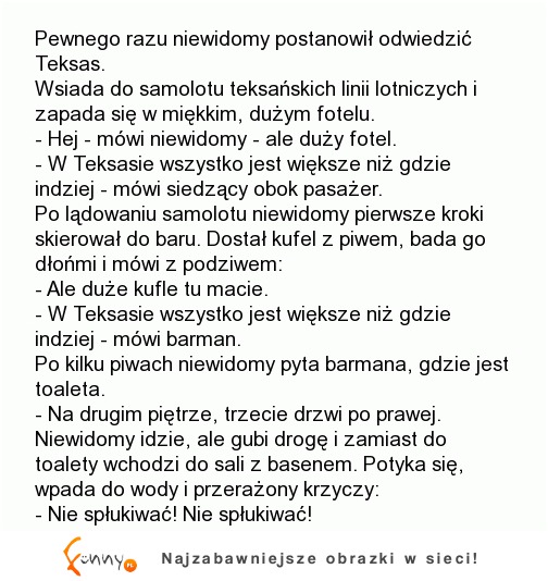 Dowcip dnia: Pewnego razu niewidomy postanowił odwiedzić Teksas :D