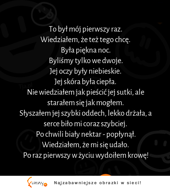 To był mój pierwszy raz. Wiedziałem , że też tego chcę :D