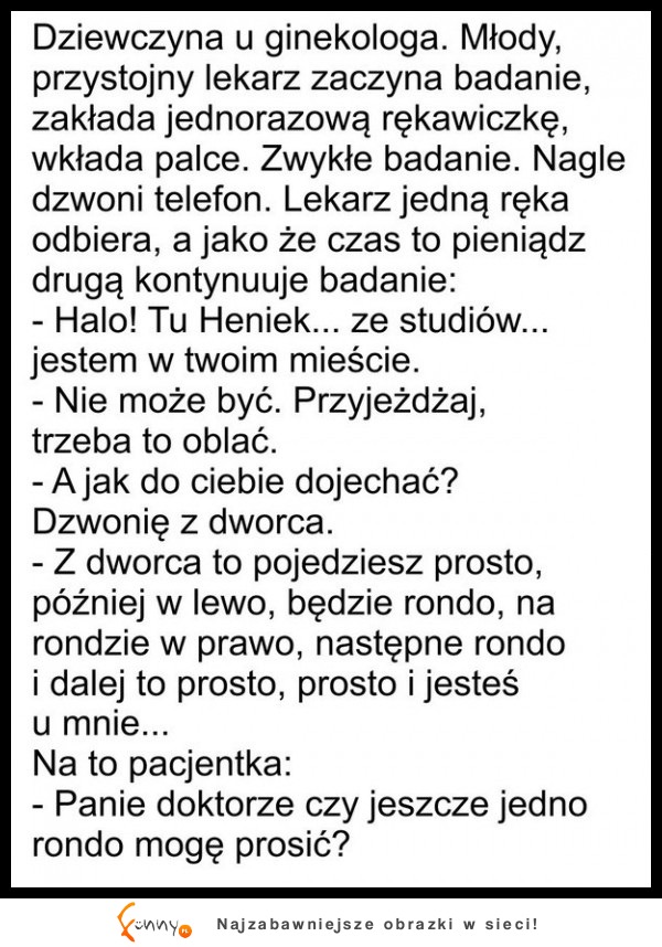 HEHE młoda dziewczyna u ginekologa :D ciekawe o co jej chodziło z tym rondem...