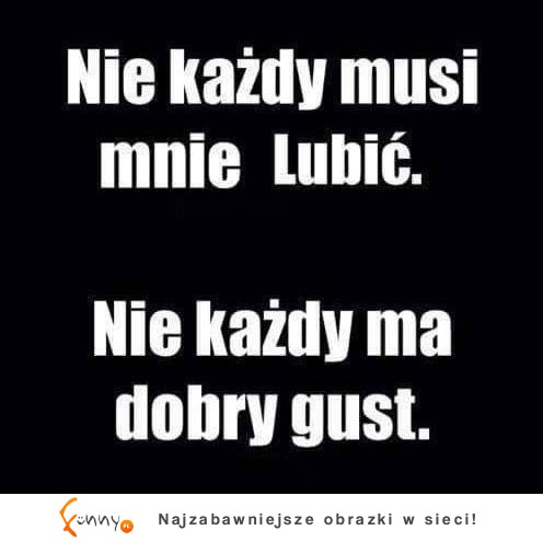 nie każdy musi mnie lubić