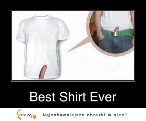 Zobacz najlepszą koszulkę na świecie! W niej zwrócisz uwagę każdego :D