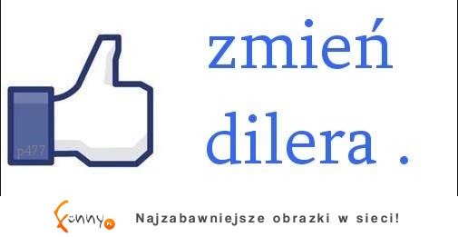 Zmień dilera :)