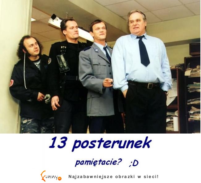 Kto pamięta? 13 posterunek!