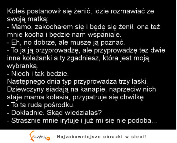 Koleś postanowił się żenić, idzie rozmawiać że swoją matką! :D