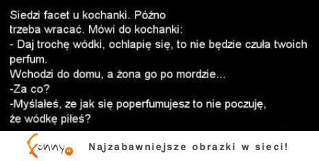 Wracał facet od kochanki, musiał się postarać żeby żona nie poczuła perfum... Udało się?