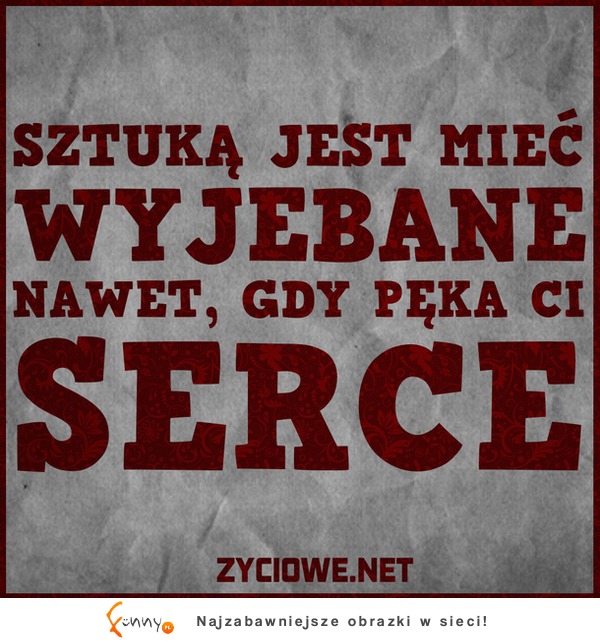 Sztuką jest mieć... Gdy serce pęka!