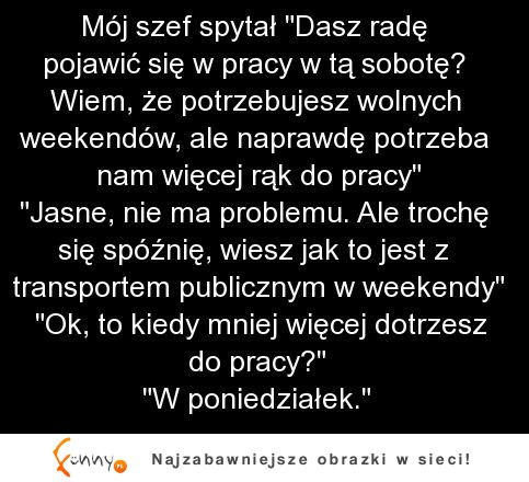 Praca w weekend! Zaskoczył swojego szefa :P