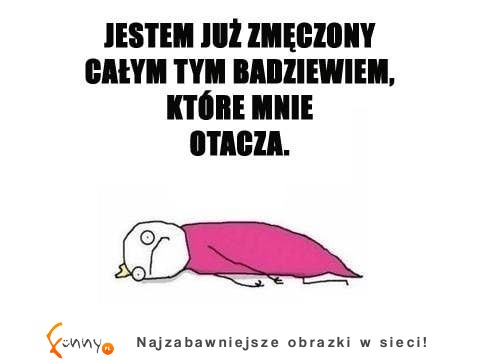 Jestem już tym zmęczony...