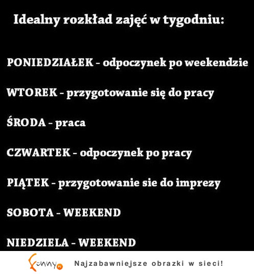 Idealny rozkład zajęc w tygodniu! Też tak macie? :D