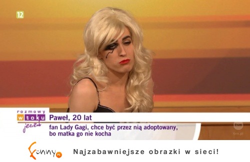 Jakie jest największe marzenie Pawła? By Lady Gaga go... :D