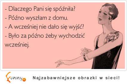 Dlaczego Pani sie spóźniła