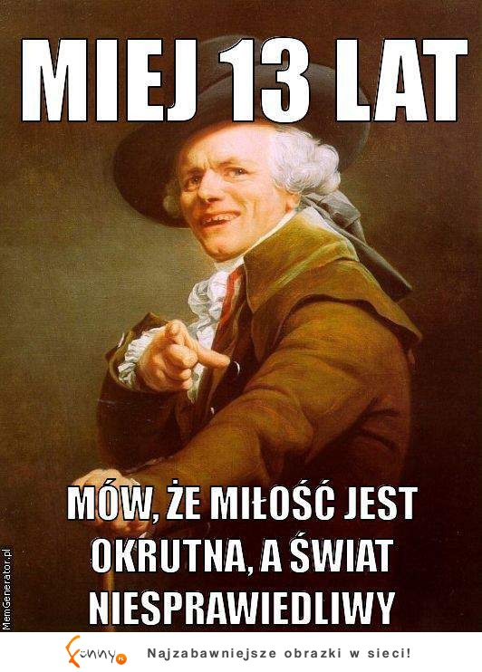 Miej 13 lat i mów, że ...