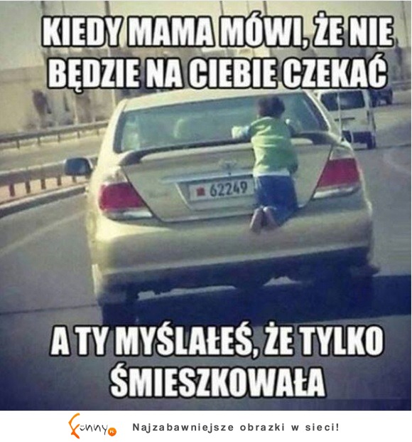 kiedy mama mówi, że nie będzie na ciebie czekać