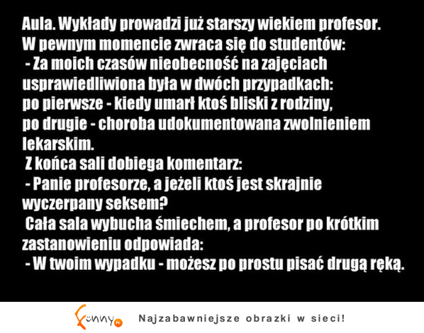 Kawał Zobacz jak usprawiedliwić nieobecność na zajęciach! :)