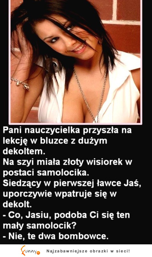 Pani nauczycielka przyszła na LEKCJĘ w bluzce z dużym DEKOLTEM. Jasiowi bardzo się to SPODOBAŁO