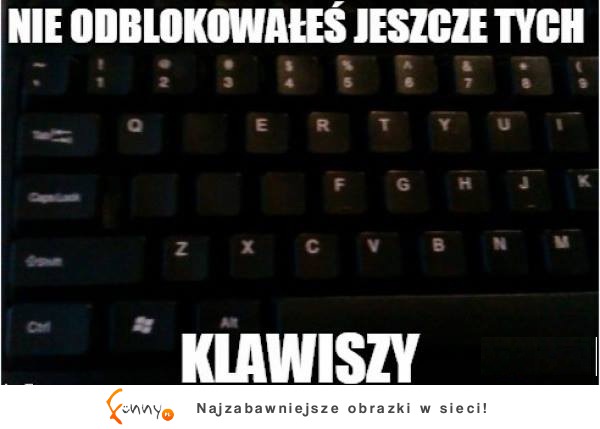 Nie odblokowałes jeszcze tych klawiszy