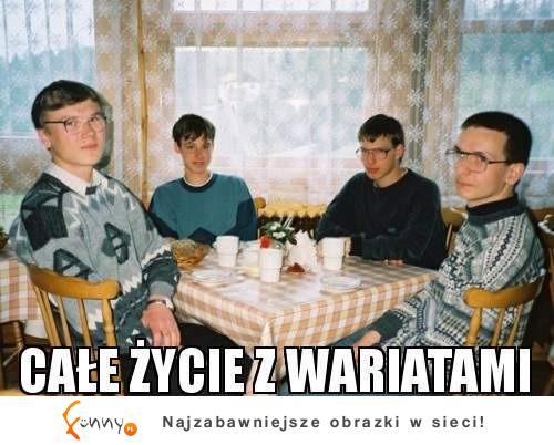 Całe życie z WARIATAMI!