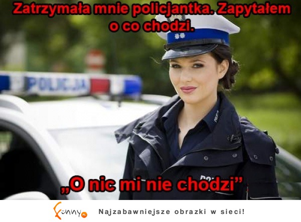 Policjantki takie są :)