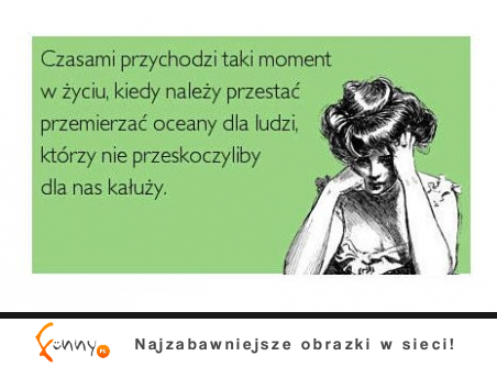 Czasami przychodzi taki moment