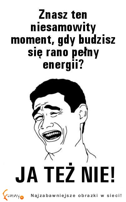 Znasz ten niesamowity moment, gdy... ? :D