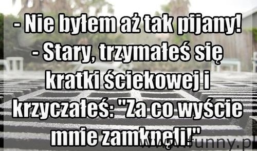 Nie byłem aż tak pijany! :D