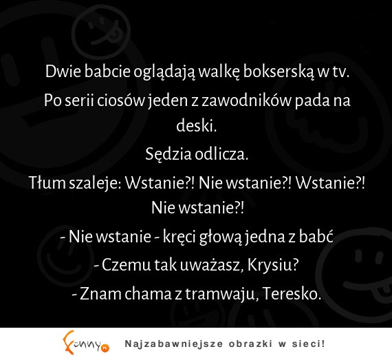 HAHA babcie wiedzą wszytsko najlepiej XD samo zycie!