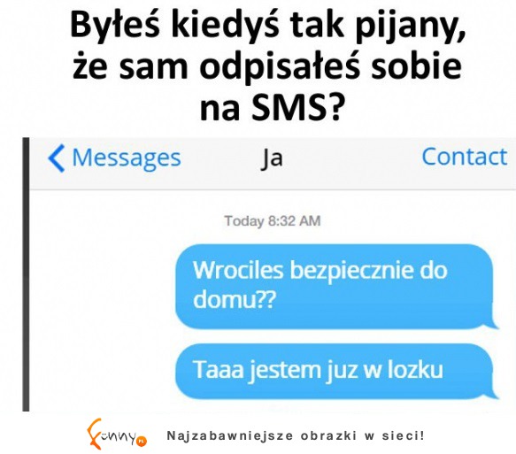 Byłeś kiedys tak pijany