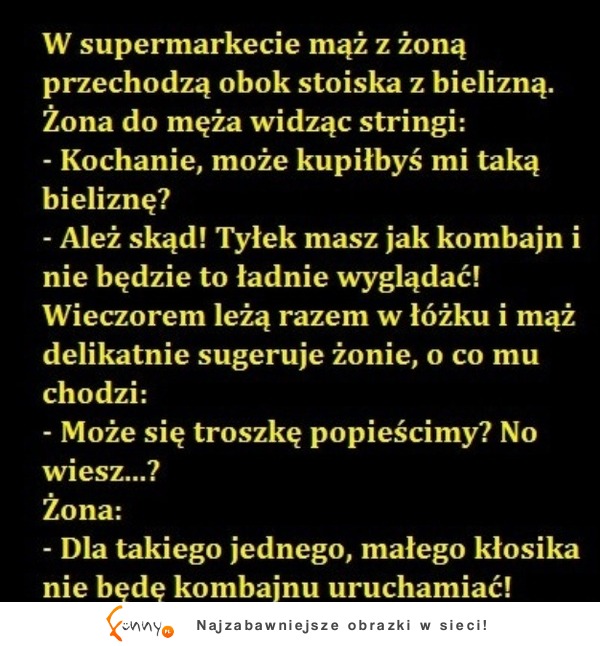 W suparmarkecie mąż z żoną przechodza obok stoiska z bielizną :D