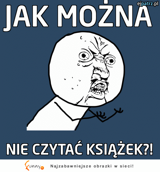 Jak można nie czytać...