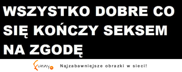 Wszystko co dobre, kończy się...