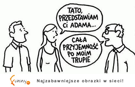 Tato Przedstawiam ci Adama... :D