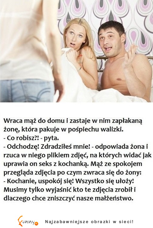 Wraca mąż do domu i zastaje w nim zapłakaną żonę, która pakuje w pośpiechu walizki... MOCNY KAWAŁ