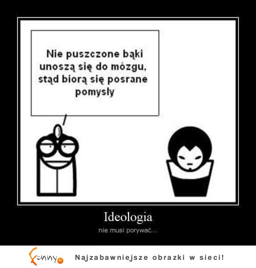 Każdy ma swoją własną ideologie