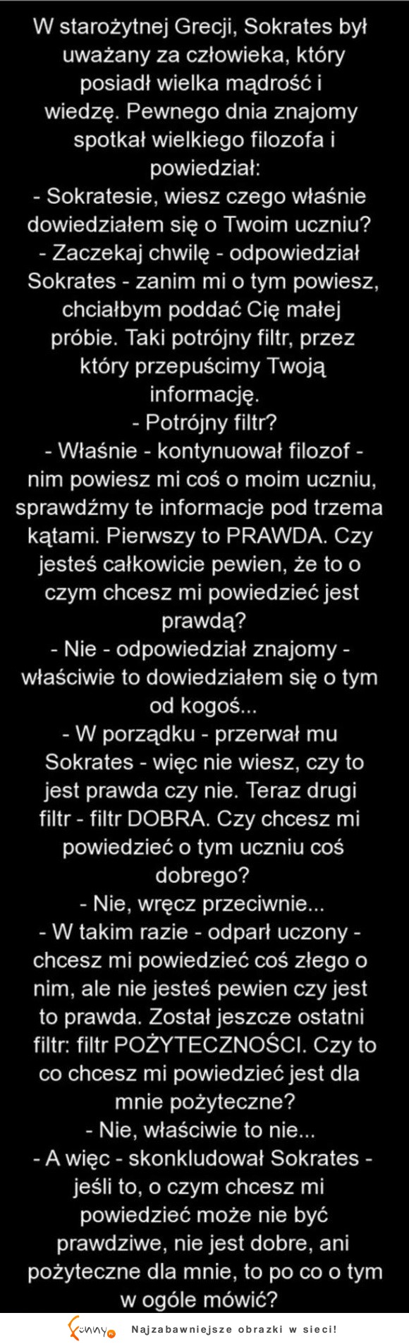 Sokrates to był mądry gość :D Gdybyśmy posłuchali jego rady, na świecie byłoby mniej fałszu!