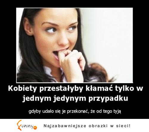 Kobiety przestałby kłamać...