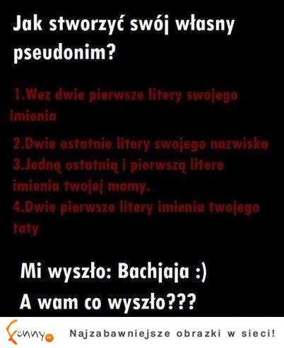 Zobacz jak stworzyć swój własny pseudonim! Zobacz super sposób! Co Ci wyszło?